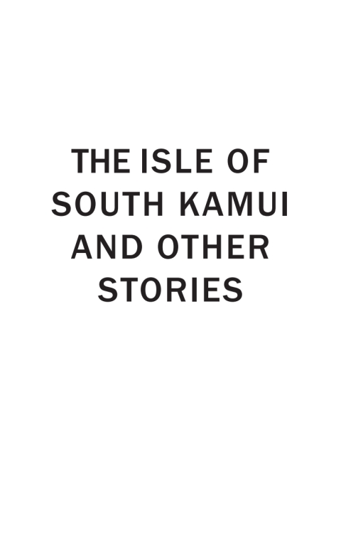 Cover image for book The Isle of South Kamui and Other Stories