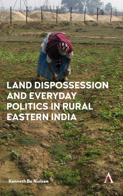 Cover image for book Land Dispossession and Everyday Politics in Rural Eastern India