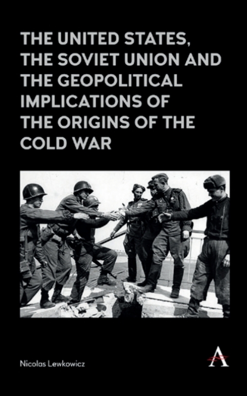 Cover image for book The United States, the Soviet Union and the Geopolitical Implications of the Origins of the Cold War