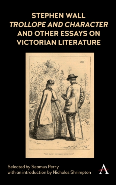 Cover image for book Stephen Wall, Trollope and Character and Other Essays on Victorian Literature