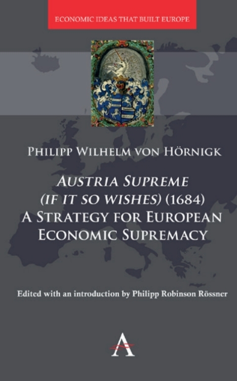 Cover image for book Austria Supreme (if it so Wishes) (1684): 'A Strategy for European Economic Supremacy’