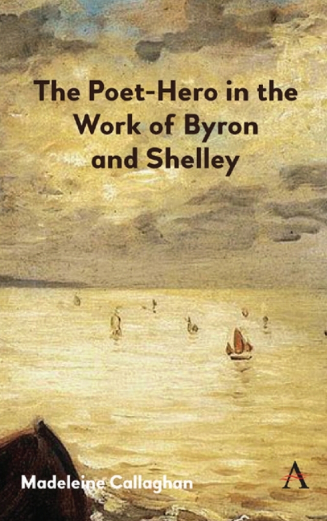 The Poet-Hero in the Work of Byron and Shelley