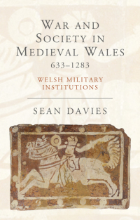 Cover image: War and Society in Medieval Wales 633-1283 1st edition 9781783161393