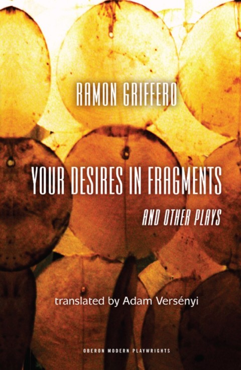 Cover image for book Ramón Griffero: Your Desires in Fragments and other Plays