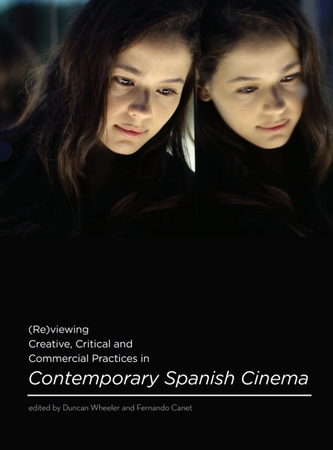 Cover image for book (Re)viewing Creative, Critical and Commercial Practices in Contemporary Spanish Cinema