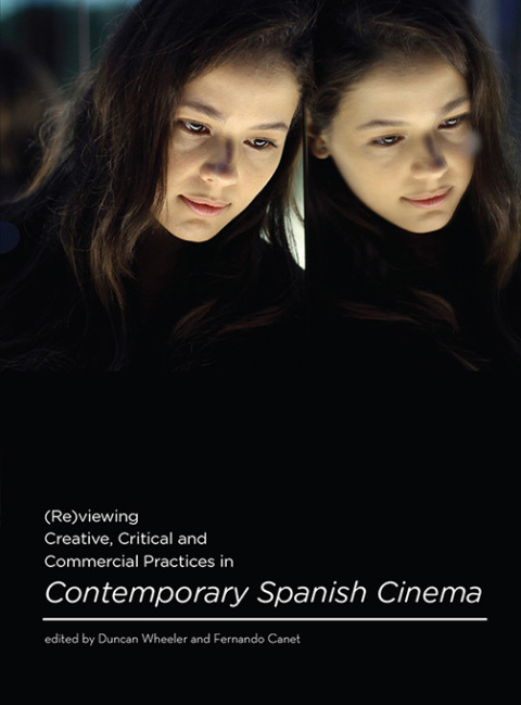 Cover image for book (Re)viewing Creative, Critical and Commercial Practices in Contemporary Spanish Cinema