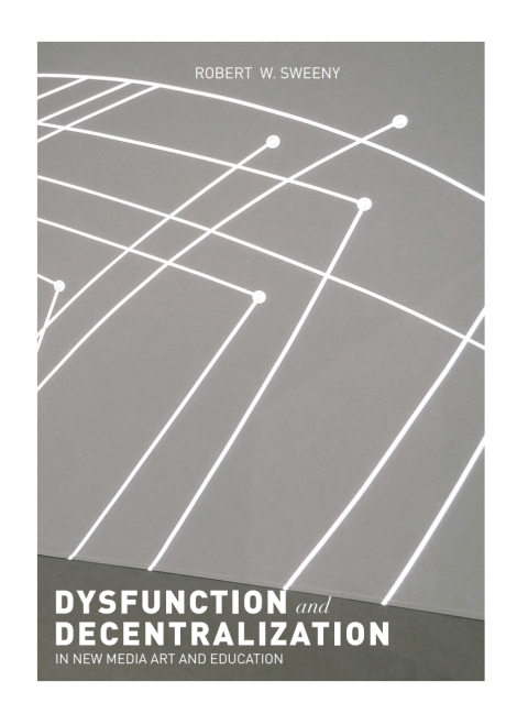 Dysfunction and Decentralization in New Media Art and Education 
