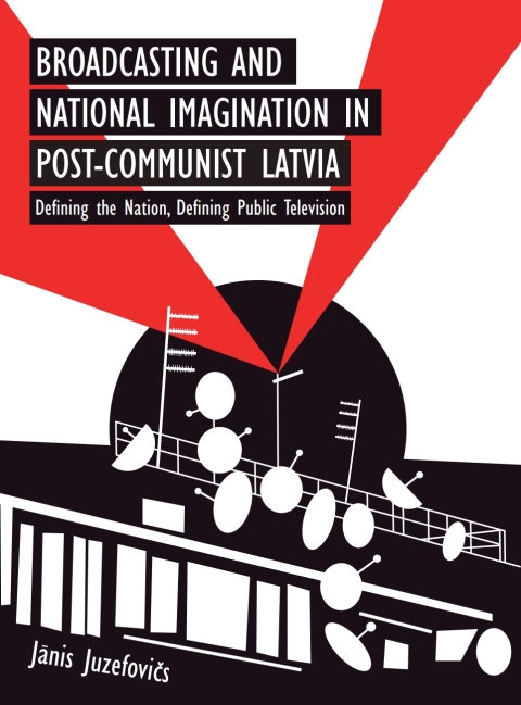 Cover image for book Broadcasting and National Imagination in Post-Communist Latvia