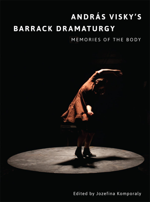 Cover image for book András Visky’s Barrack Dramaturgy: Memories of the Body
