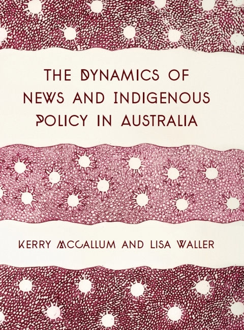 Cover image for book The Dynamics of News and Indigenous Policy in Australia