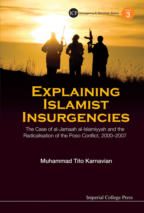 Cover image for book Explaining Islamist Insurgencies: The Case Of Al-jamaah Al-islamiyyah And The Radicalisation Of The Poso Conflict, 2000-2007