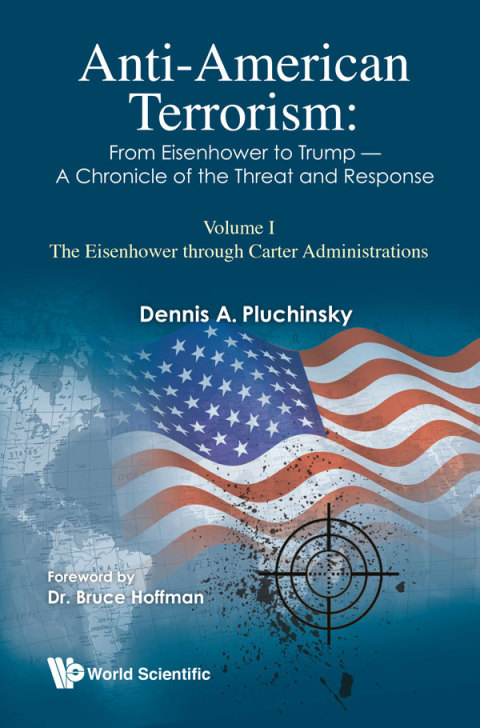 Cover image for book Anti-American Terrorism: From Eisenhower to Trump — A Chronicle of the Threat and Response: Volume I — The Eisenhower through Carter Administrations