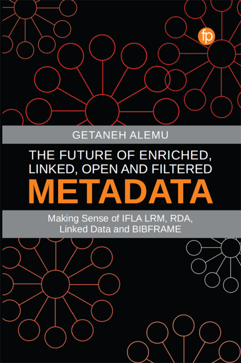 Cover image for book The Future of Enriched, Linked, Open and Filtered Metadata