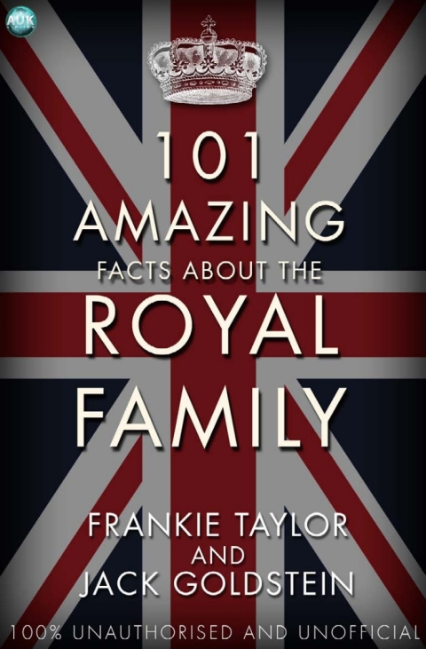 101 Amazing Facts about the Royal Family 