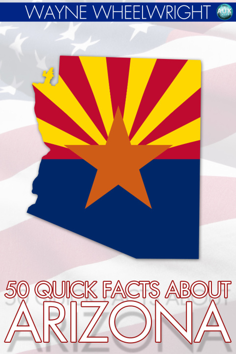 50 Quick Facts about Arizona 