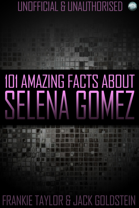 Cover image for book 101 Amazing Facts About Selena Gomez