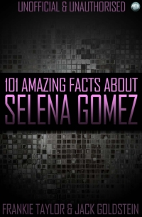 Titelbild: 101 Amazing Facts About Selena Gomez 1st edition 9781785381829
