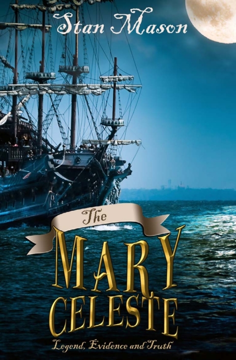 Cover image for book The Mary Celeste - Legend, Evidence and Truth