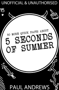 Cover image: 50 More Quick Facts about 5 Seconds of Summer 1st edition 9781781661727