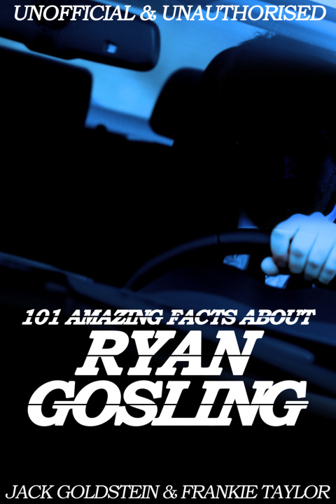 Cover image for book 101 Amazing Facts about Ryan Gosling