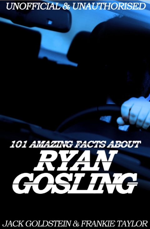Cover image for book 101 Amazing Facts about Ryan Gosling