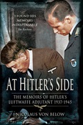 At Hitler's Side: The Memoirs of Hitler’s Luftwaffe Adjutant - von Below, Nicolaus