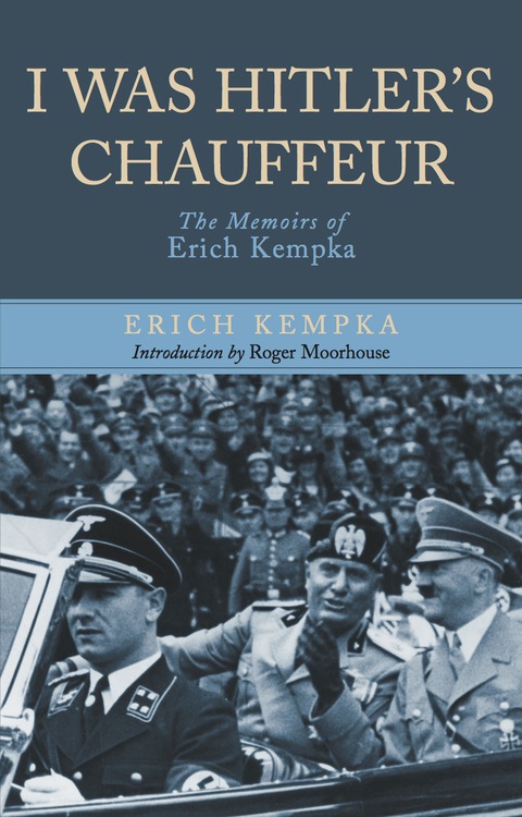 Cover image for book I Was Hitler's Chauffeur: The Memoir of Erich Kempka