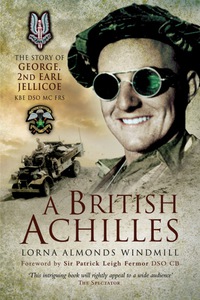 صورة الغلاف: A British Achilles: The Story of George, 2nd Earl Jellicoe KBE DSO MC FRS 20th Century Soldier, Politician, Statesman 9781844158812