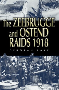 صورة الغلاف: Zeebrugge and Ostend Raids 9781844156085