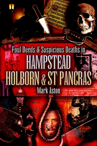 Foul Deeds & Suspicious Deaths in Hampstead, Holburn & St Pancras