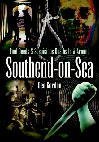 Foul Deeds & Suspicious Deaths In & Around Southend-on-Sea