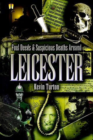 Foul Deeds & Suspicious Deaths Around Leicester