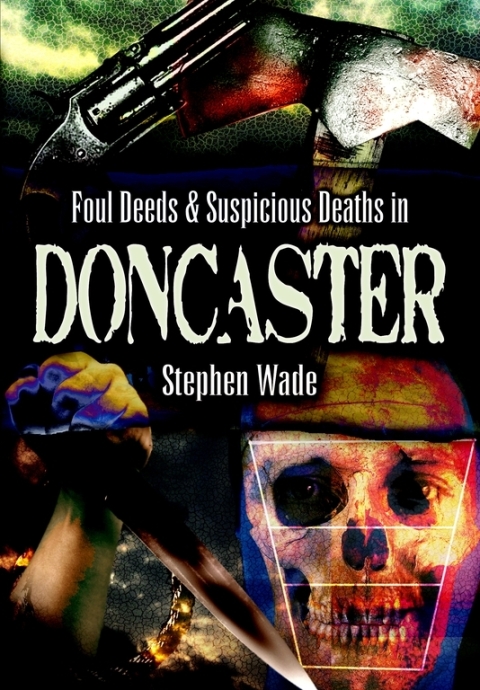 Cover image for book Foul Deeds & Suspicious Deaths in Doncaster
