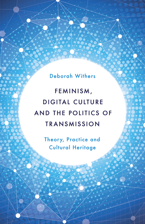 Cover image for book Feminism, Digital Culture and the Politics of Transmission