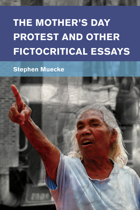 The Mother's Day Protest and Other Fictocritical Essays 