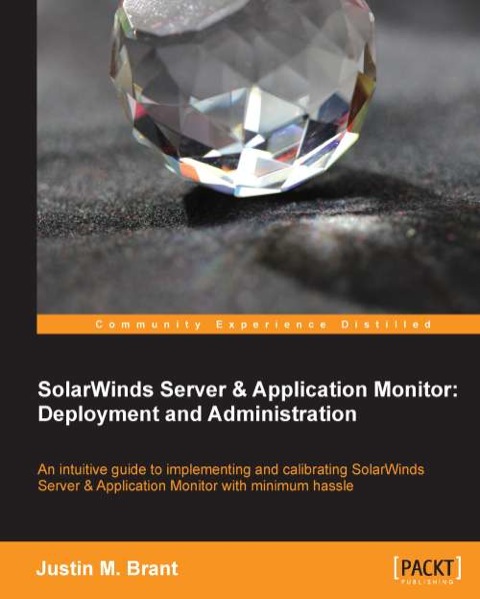 Cover image for book SolarWinds Server & Application Monitor: Deployment and Administration