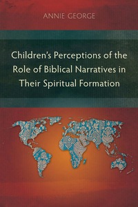 Cover image: Children’s Perceptions of the Role of Biblical Narratives in Their Spiritual Formation 9781783682362