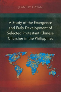 Cover image: A Study of the Emergence and Early Development of Selected Protestant Chinese Churches in the Philippines 9781783682812