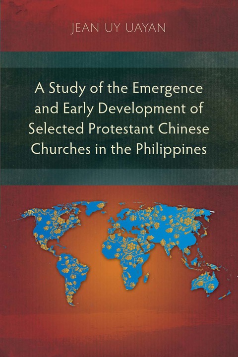Cover image for book A Study of the Emergence and Early Development of Selected Protestant Chinese Churches in the Philippines