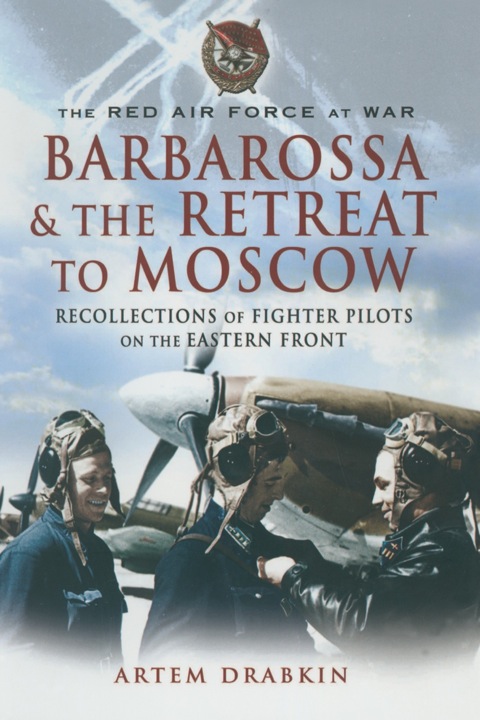 Cover image for book Barbarossa and the Retreat to Moscow: Recollections of Soviet Fighter Pilots on the Eastern Front