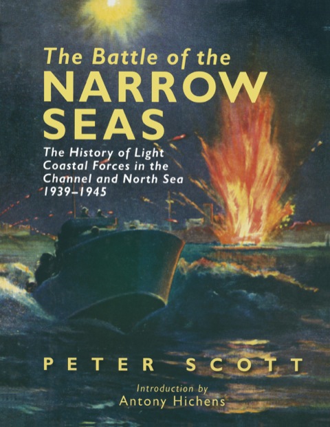 Cover image for book The Battle of the Narrow Seas: The History of Light Coastal Forces in the Channel and North Sea 1939-1945