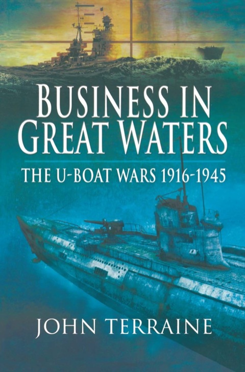 Cover image for book Business in Great Waters: The U-Boat Wars 1916-1945