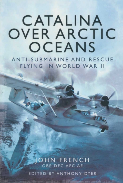 Cover image for book Catalina over Arctic Oceans: Anti-Submarine and Rescue Flying in World War II