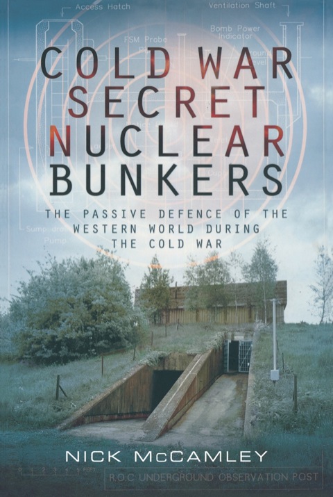 Cover image for book Cold War Secret Nuclear Bunker: The Passive Defence of the Western World During the Cold War