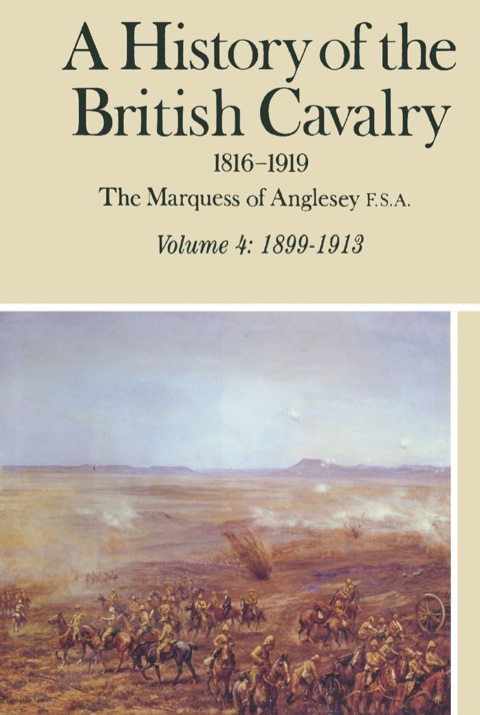 Cover image for book A History of the British Cavalry, 1899–1913 Volume 4