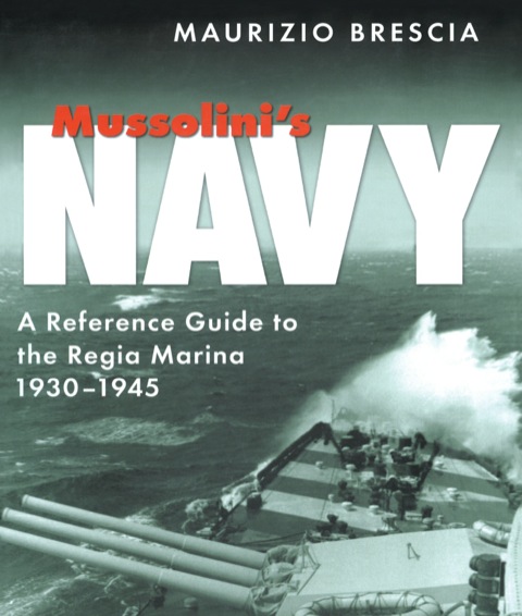 Cover image for book Mussolini’s Navy: A Reference Guide to the Regia Marina 1930-1945