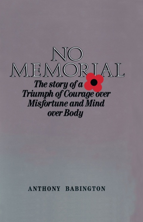 Cover image for book No Memorial: The story of a Triumph of Courage over Misfortune and Mind over Body