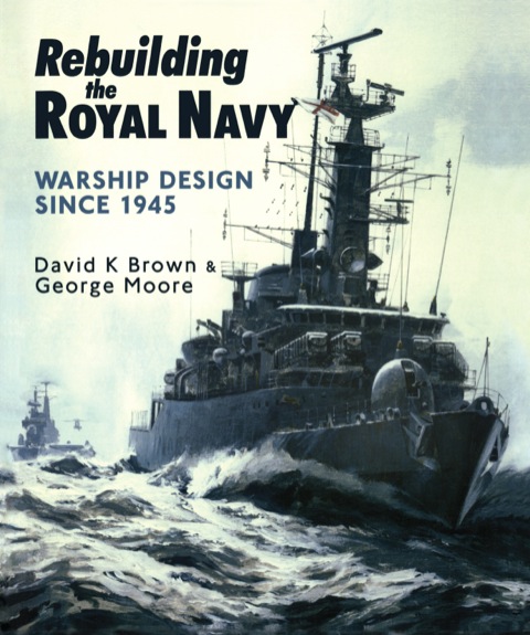 Cover image for book Rebuilding the Royal Navy: Warship Design Since 1945