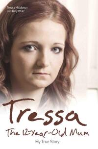 Cover image: Tressa - The 12-Year-Old Mum: My True Story 9781784183769