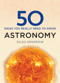 Cover image: 50 Astronomy Ideas You Really Need to Know 9781784296100